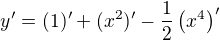 $y'=(1)'+(x^{2})'-\frac{1}{2}\left(x^{4}\right)'$