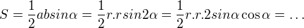 $S=\frac{1}{2}absin\alpha =\frac{1}{2}r.rsin2\alpha =\frac{1}{2}r.r.2sin\alpha \cos \alpha =\ldots $
