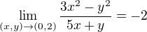 $\lim_{(x,y)\to(0, 2)}\frac{3x^{2}-y^{2}}{5x+y} = -2$