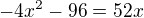 $-4x^{2}-96=52x$