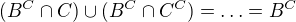 $(B^{C}\cap C)\cup (B^{C}\cap C^{C})=\ldots =B^{C}$