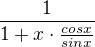 $\frac{1}{1+x\cdot \frac{cosx}{sinx}}$