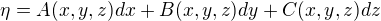 $\eta = A(x,y,z)dx+B(x,y,z)dy+C(x,y,z)dz$
