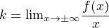 $k={\lim}\limits_{x \to \pm \infty}\frac{f(x)}{x}$