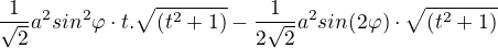 $\frac{1}{\sqrt{2}}a^{2}sin^{2}\varphi \cdot t.\sqrt{(t^{2}+1)}-\frac{1}{2\sqrt{2}}a^{2}sin(2\varphi )\cdot \sqrt{(t^{2}+1)}$