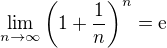 $\lim_{n\to\infty}\(1+\frac{1}{n}\)^n=\rm{e}$