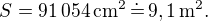 $S=91\,054\,\text{cm}^2\,\dot{=}\,9,1\,\text{m}^2.$