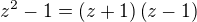 $z^2-1=\left(z+1\right)\left(z-1\right)$