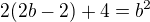 $2(2b-2)+4=b^2$