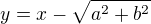 $y=x-\sqrt{a^{2}+b^{2}}$