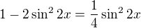 $1-2\sin ^{2}2x=\frac{1}{4}\sin ^{2}2x$