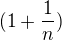 $(1+\frac1n)$