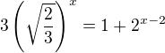 $3\(\sqrt{\frac{2}{3}}\)^{x}= 1 + 2 ^{x-2} $