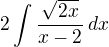 $2\int\frac{\sqrt{2x}}{x-2}\,dx$