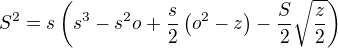 $S^2=s\(s^3-s^2o+\frac{s}{2}\(o^2-z\)-\frac{S}{2}\sqrt{\frac{z}{2}}\)$