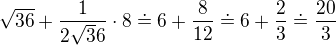 $\sqrt{36}+\frac{1}{2\sqrt36}\cdot 8\doteq 6+\frac{8}{12}\doteq 6+\frac{2}{3}\doteq \frac{20}{3}$