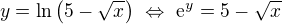 $y=\ln\(5-\sqrt{x}\)\ \Leftrightarrow\ \mathrm{e}^y=5-\sqrt x$