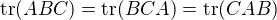 $\mathrm{tr}(ABC)=\mathrm{tr}(BCA)=\mathrm{tr}(CAB)$