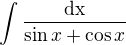 $\int\frac{\rm{d}x}{\sin x+\cos x}$