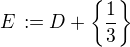 $E\,:= D + \{\frac{1}{3}\}$