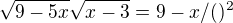 kopírovat do textarea $\sqrt{9-5x}\sqrt{x-3}=9-x / ()^{2} $