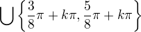 $\bigcup_{}^{}\{\frac{3}{8}\pi +k\pi , \frac{5}{8}\pi +k\pi \}$