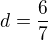 $d = \frac{6}{7}$