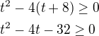 $t^2-4(t+8)\ge0\nlt^2-4t-32\ge0$