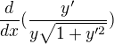 $\frac{d}{dx}(\frac{y'}{y\sqrt{1+y'^2 }})$