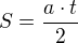 $S=\frac{a\cdot t}{2}$