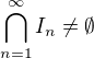 $\bigcap\limits _{n=1}^{\infty } {I}_{n} \neq \emptyset $