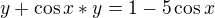 $y+\cos x*y=1-5\cos x$