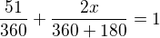 $\frac{51}{360}+\frac{2x}{360+180}=1$