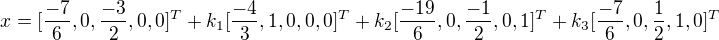 $x=[\frac{-7}{6},0,\frac{-3}{2},0,0]^{T} + k_{1}[\frac{-4}{3},1,0,0,0]^{T} + k_{2}[\frac{-19}{6},0,\frac{-1}{2},0,1]^{T} + k_{3}[\frac{-7}{6},0,\frac{1}{2},1,0]^{T}$