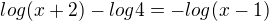 $log(x+2)-log4=-log(x-1)$