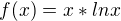 $f(x)=x * ln x$