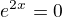 $e^2^x = 0$