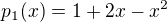 $p_{1}(x) = 1+2x -x^{2}$