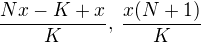 $\frac{Nx-K+x}K,\:\frac{x(N+1)}K$