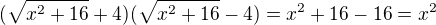 $(\sqrt{x^2+16}+4)(\sqrt{x^2+16}-4)=x^2+16-16=x^2$