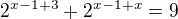 $2^{x-1+3}+2^{x-1+x}=9$
