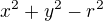 $x^2+y^2-r^2$