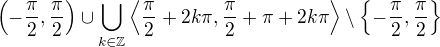 $\left( -\frac{\pi}{2}, \frac{\pi}{2} \right) \cup \bigcup_{k\in\mathbb{Z}} \left\langle \frac{\pi}{2} + 2k\pi, \frac{\pi}{2}+\pi+2k\pi \right\rangle \setminus \left\lbrace -\frac{\pi}{2}, \frac{\pi}{2} \right\rbrace$