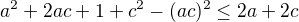 kopírovat do textarea $a^{2}+2ac+1+c^{2}-(ac)^{2 }\le 2a+2c$