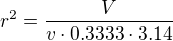 $r^{2}=\frac {V}{v \cdot 0.3333 \cdot 3.14}$