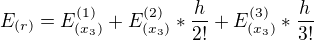 $E_{(r)} = E^{(1)}_{(x_{3})}+E^{(2)}_{(x_{3})}*\frac{h}{2!}+E^{(3)}_{(x_{3})}*\frac{h}{3!}$