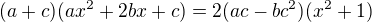 $(a+c)(ax^2+2bx+c)=2(ac-bc^2)(x^2+1)$