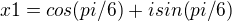 $x1 = cos(pi/6) + isin(pi/6)$