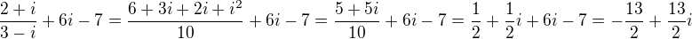 $\frac{2+i}{3-i}+6i-7=\frac{6+3i+2i+i^2}{10}+6i-7=\frac{5+5i}{10}+6i-7=\frac12+\frac12i+6i-7=-\frac{13}2+\frac{13}2i$