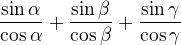$\frac{\sin \alpha }{\cos \alpha }+\frac{\sin \beta }{\cos \beta }+\frac{\sin \gamma }{\cos \gamma }$